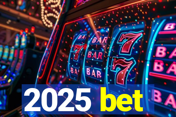 2025 bet